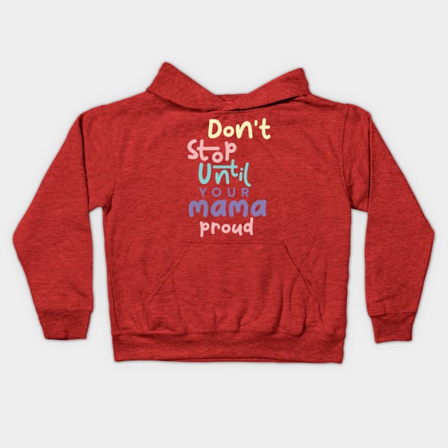 Don't stop until your mama proud Kids Hoodie by imagifa